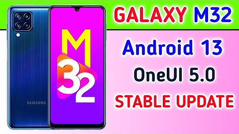 Samsung Galaxy M32 gets Android 13 based OneUI 5.0 Stable Update