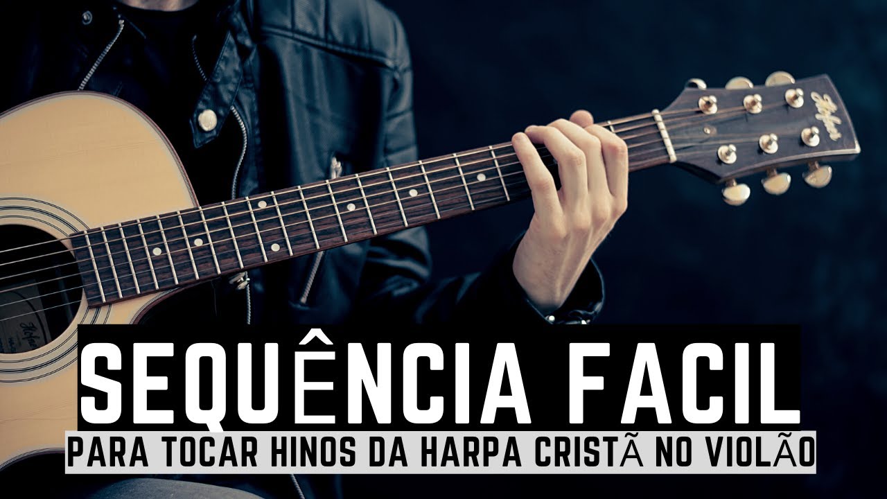 Sequência para tocar HINOS DA HARPA CRISTÃ no violão YouTube Sequência para tocar HINOS DA HARPA CRISTÃ no violão YouTube
