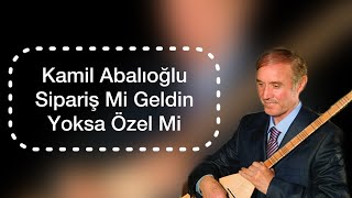 Kamil Abalıoğlu Sipariş Mi Geldin Yoksa Özel Mi Resimi