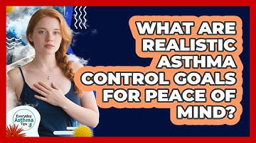 What Are Realistic Asthma Control Goals For Peace Of Mind? - Everyday Asthma Tips