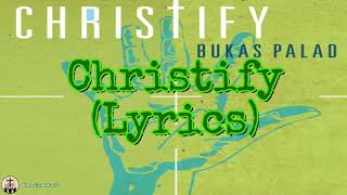 Video thumbnail of "Christify (Lyrics) - Bukas Palad"