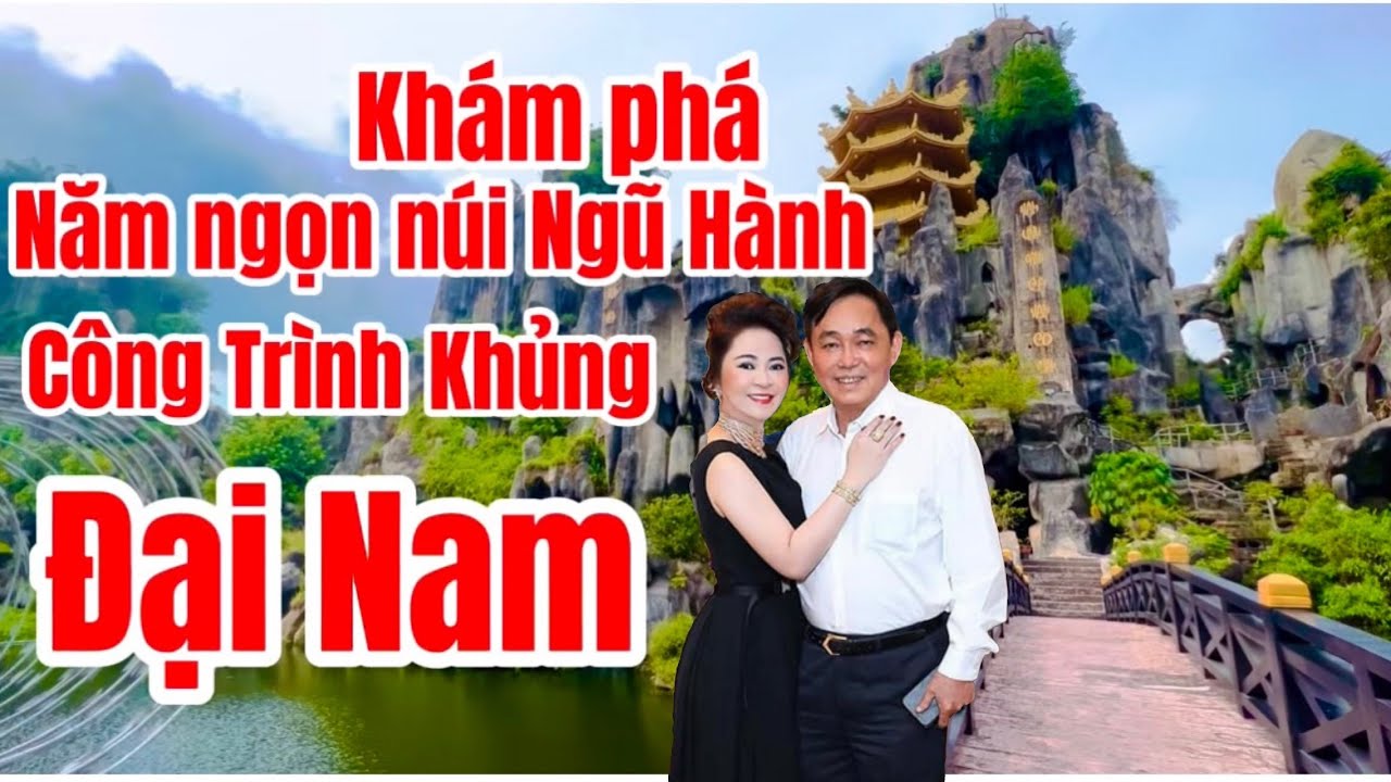 Khám phá Đại Nam.Năm ngọn núi ngũ Hành.công trình khủng.Của Anh Dũng Chị Hằng