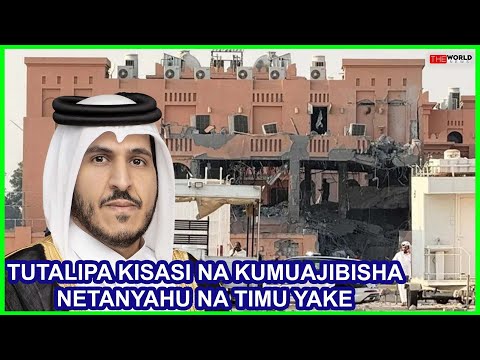QATAR TUTALIPIZA KISASI KWA ISRAEL NA KUMUAJIBISHA NETANYAHU ENEO LA GHUBA HALITAKALIKA