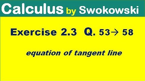 Calculus by Swokowski Exercise 2.3 Q 53 to 58. equation of tangent line.
