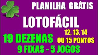 PLANILHA LOTOFÁCIL GRÁTIS | JOGUE 19 DEZENAS | 5 JOGOS | 9 FIXAS - 12, 13, 14 OU 15 PONTOS