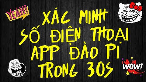 XÁC MINH SỐ ĐIỆN THOẠI TRÊN APP PI CHỈ 30 GIÂY. LÀM GẤP ĐI