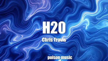 Chris Travis - H20 (Lyrics)