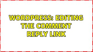 Wordpress: Editing the Comment Reply Link
