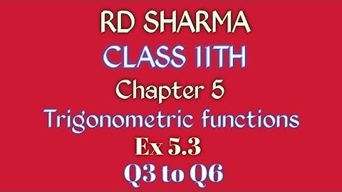 RD Sharma | Class 11 | Chapter 5 | Trigonometric functions | Ex 5.3 | Q3 to Q6 |