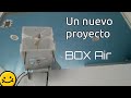 Un Nuevo proyecto : Box Air (2 parte)