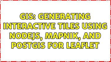 GIS: Generating Interactive Tiles using Nodejs, Mapnik, and PostGIS for Leaflet