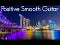 Positive smooth guitar  smooth jazz  chill vibes  playlist to read sleep  study 