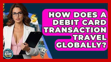How Does A Debit Card Transaction Travel Globally? - Ask Your Bank Teller