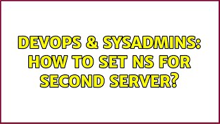Famous DevOps & SysAdmins: How to set NS for second server? (2 Solutions!!) Profile