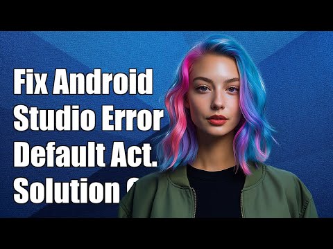 Fixing Android Studio: Default Activity Not Found Error Solution Guide
