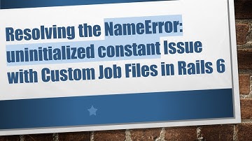 Resolving the NameError: uninitialized constant Issue with Custom Job Files in Rails 6