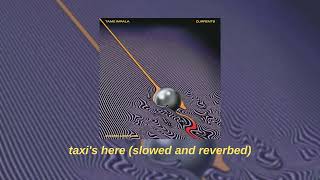 tame impala - taxi's here (slowed + reverbed)