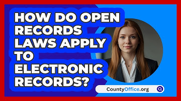 How Do Open Records Laws Apply To Electronic Records? - CountyOffice.org
