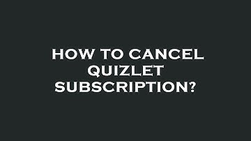 How to cancel quizlet subscription?