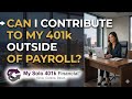 Can I Contribute to my SOLO 401k Outside of Payroll?