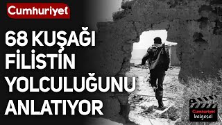 68 Kuşağı, Filistin mücadelesini anlatıyor - DEVRİM YOLCULARI BELGESELİ