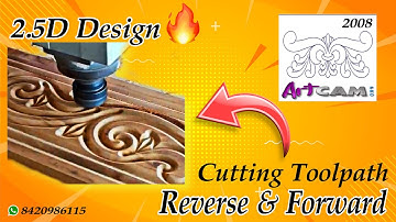 2.5D Design Toolpath Making in Artcam 2008, Reverse & Forward .