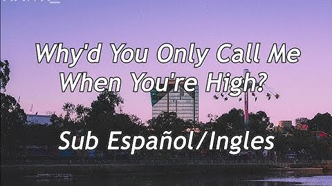 Why’d You Only Call Me When You’re High?   Sub español | ingles