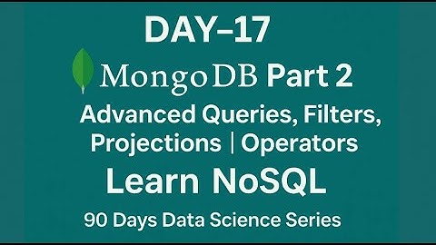 Day-17 | MongoDB Part 2 | Advanced Queries, Filters, Projections, Operators | 90 Days Data Science