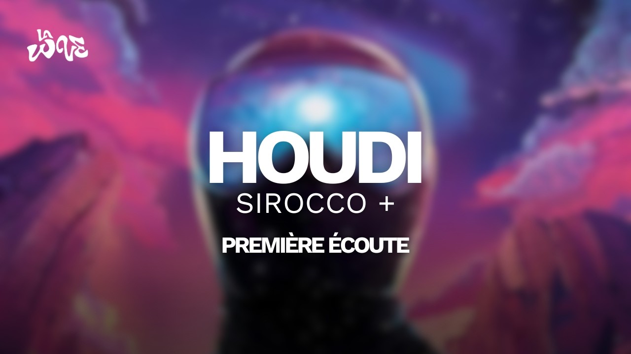 PREMIERE ECOUTE SIROCCO+ - HOUDI