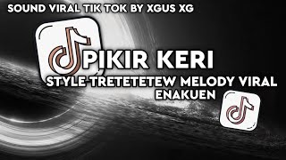 Dj Pikir Keri Style Tretetetew Sound Viral Xgus Xg Ft Danz Wolvest 