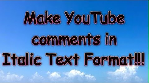 How to make YouTube comment in Italic Text format | Tutorial 101