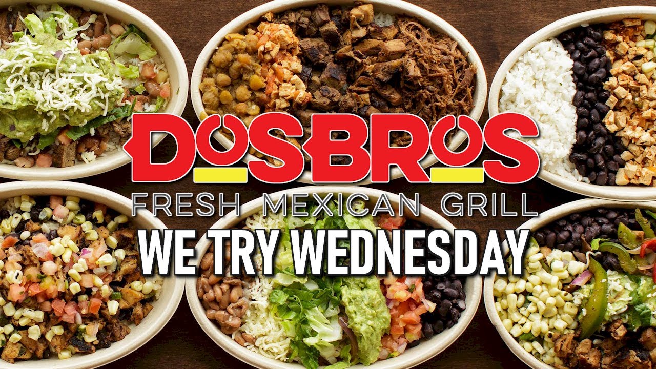 We Try Wednesday DosBros Fresh Mexican Grill YouTube we-try-wednesday-dosbros-fresh-mexican-grill-youtube