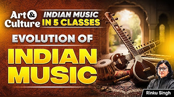 Art & Culture Class 1: Evolution of Indian Music🎵| Indian Music in 5 Classes for UPSC By Rinku Singh