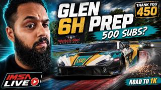 iRacing IMSA at Watkins Glen Live | Glen 6H Prep + Road to 500 Subs