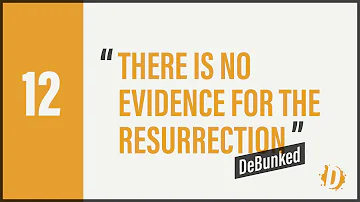 D12 - Debunked - There is No Evidence for the Resurrection
