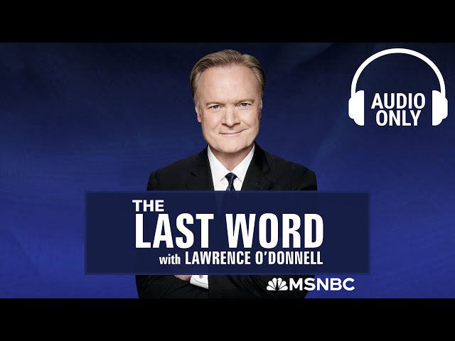 The Last Word With Lawrence O’Donnell - May 16 | Audio Only