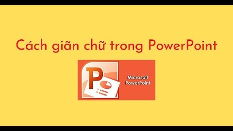 Cách giãn chữ trong PowerPoint