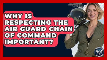 Why Is Respecting The Air Guard Chain Of Command Important? - Air Guard Commanders