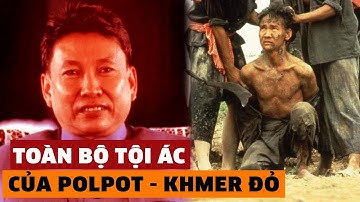 TÓM TẮT TOÀN BỘ TỘI ÁC CỦA KHMER ĐỎ VÀ POLPOT: Vì Sao Việt Nam Phải Đưa Quân Sang Campuchia?