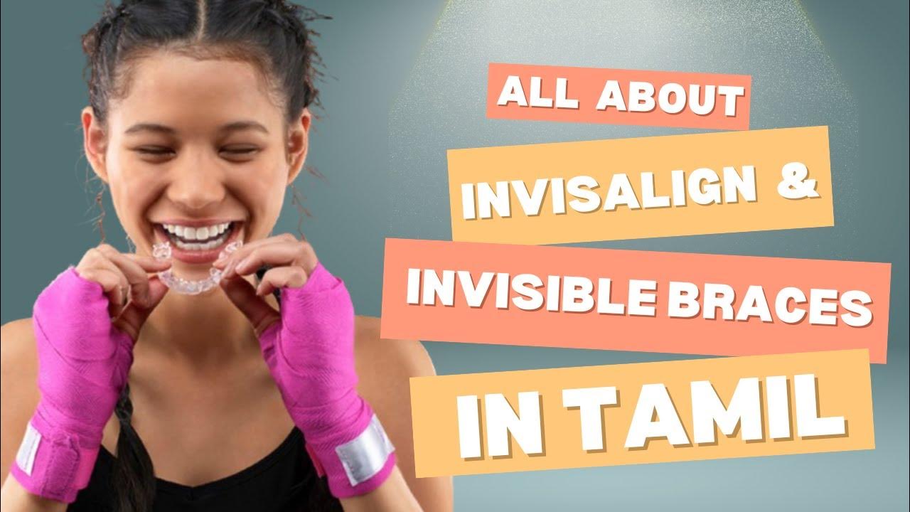 All about Invisalign and Invisible braces in Tamil YouTube