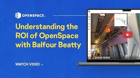 Understanding the ROI of OpenSpace with Balfour Beatty
