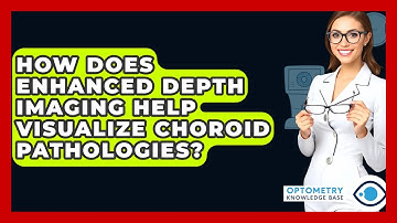 How Does Enhanced Depth Imaging Help Visualize Choroid Pathologies? - Optometry Knowledge Base