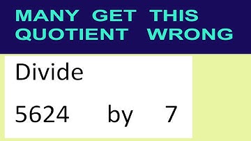 Divide     5624      by     7  many  get  this  quotient   wrong