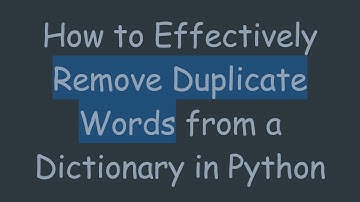 How to Effectively Remove Duplicate Words from a Dictionary in Python