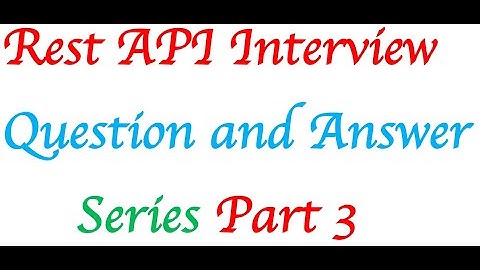 Rest API Interview Questions and AnswersPart 3
