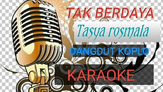 Karaoke TAK BERDAYA || dangdut koplo tanpa vokal || cover TASYA ROSMALA
