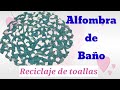 Alfombra de baño con toallas recicladas HOW TO MAKE A BATH MAT USING OLD TOWEL/ Reciclar toalhas