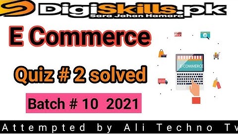 Digiskills E Commerce Quiz 2 Batch 10 | e commerce quiz 2 solved batch 10 2021