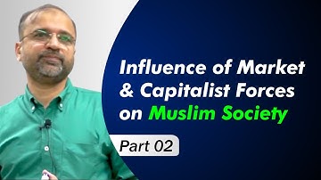 Influence of Market & Capitalist Forces on Muslim Society | Part 02 | Salman Asif Siddiqui | ERDC