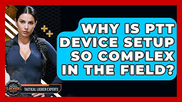 Why Is PTT Device Setup So Complex In The Field? - Tactical Locker Experts